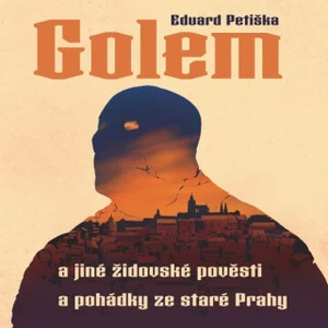 Golem a jiné židovské pověsti a pohádky ze staré Prahy - Eduard Petiška - audiokniha