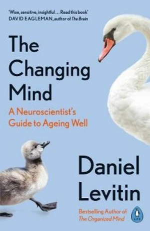 The Changing Mind : A Neuroscientist´s Guide to Ageing Well - Daniel J. Levitin