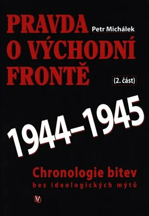 Pravda o východní frontě 1944 - 1945 - Petr Michálek