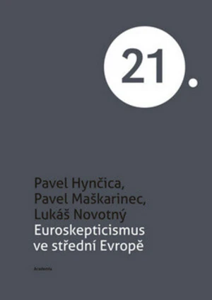 Euroskepticismus ve střední Evropě - Lukáš Novotný, Pavel Maškarinec, Pavel Hynčica