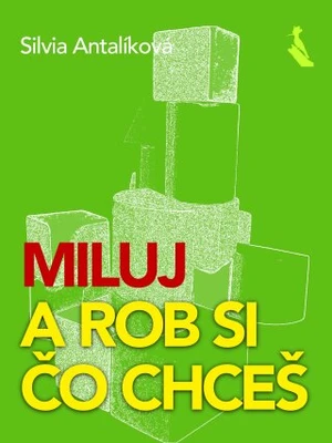 Miluj – a rob si, čo chceš - Silvia Antalíková - e-kniha