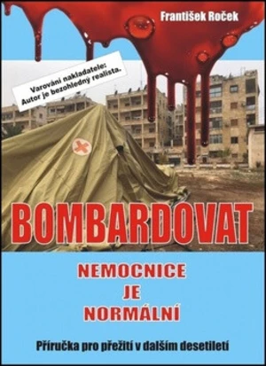 Bombardovat nemocnice je normální - Jaroslav Roček, František Roček