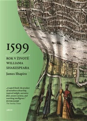 1599:Jeden rok v životě Williama Shakespeara - James Shapiro