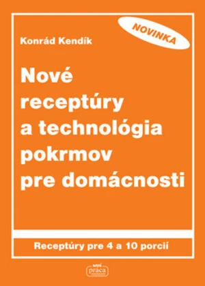 Nové receptúry a technológia pokrmov pre domácnosti - Konrád Kendík