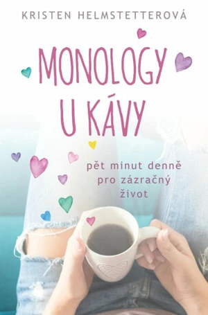 Monology u kávy - Pět minut denně pro zázračný život - Kristen Helmstetterová