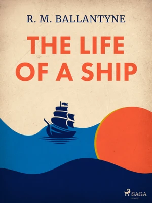 The Life of a Ship - R. M. Ballantyne - e-kniha