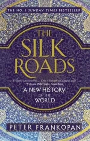 The Silk Roads: A New History of the World - Peter Frankopan