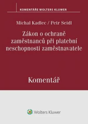 Zákon o ochraně zaměstnanců při platební neschopnosti zaměstnavatele. Komentář - Petr Seidl, Michal Kadlec - e-kniha