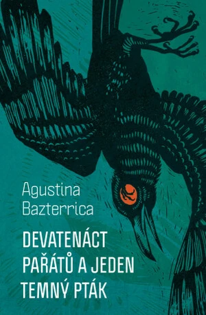 Devatenáct pařátů a jeden temný pták - Agustina Bazterrica