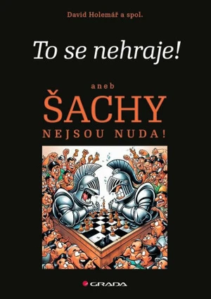 To se nehraje! aneb Šachy nejsou nuda! - David Holemář