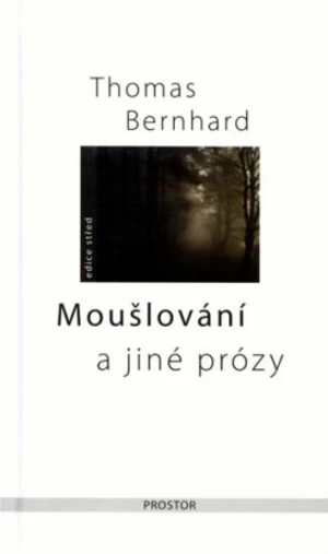 Moušlování a jiné prózy - Thomas Bernhard