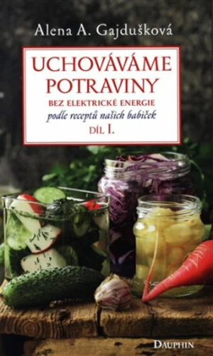 Uchováváme potraviny bez elektrické energie I. - Alena Anežka Gajdušková
