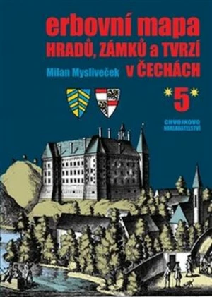 Erbovní mapa hradů, zámků a tvrzí v Čechách 5 - Milan Mysliveček