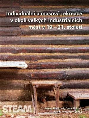 Individuální a masová rekreace v okolí velkých industriálních měst v 19.-21. století - Václav Matoušek, Dana Fialová, Tereza Blažková