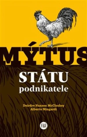 Mýtus státu podnikatele - Deirdre Nansen McCloskey, Alberto Mingardi