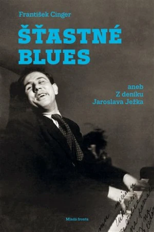 Šťastné blues aneb Z deníku Jaroslava Ježka - František Cinger