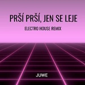 Juwe – Prší Prší, Jen Se Leje (Electro House Remix)