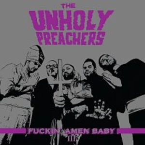 The Unholy Preachers – Fuckin'Amen Baby vol. III