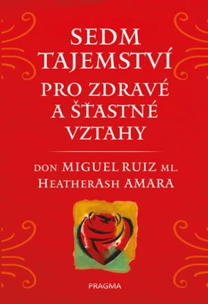 Sedm tajemství pro zdravé a šťastné vztahy - Don Miguel Ruiz, Heather Ash Amara, Don Miguel ml.