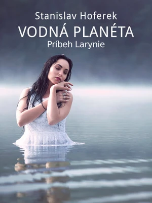 Vodná planéta: Príbeh Larynie - Stanislav Hoferek - e-kniha