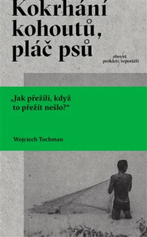 Kokrhání kohoutů, pláč psů - Wojciech Tochman