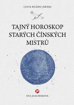 Tajný horoskop starých Čínských mistrů - Eva Joachimová