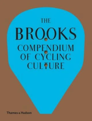 The Brooks Compendium of Cycling Culture - Fabio Fedrigo, Andrea Meneghelli