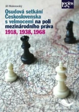 Osudová setkání Československa s velmocemi na poli mezinárodního práva 1918, 1938, 1968 - Jiří Malenovský