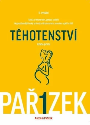 Kniha o těhotenství, porodu a dítěti 1. díl - Těhotenství - Antonín Pařízek