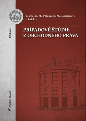 Prípadové štúdie z obchodného práva - Peter Lukáčka, Mojmír Mamojka, Mária T. Patakyová