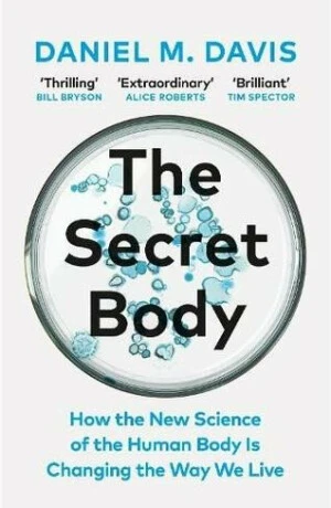 The Secret Body: How the New Science of the Human Body Is Changing the Way We Live - Daniel M. Davis