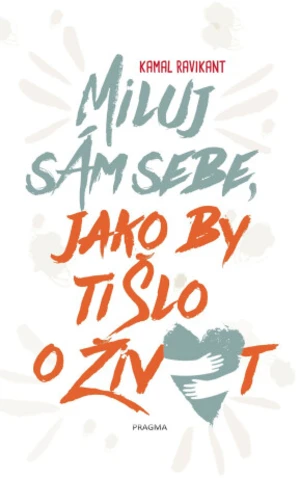 Miluj sám sebe, jako by ti šlo o život - Kamal Ravikant - e-kniha