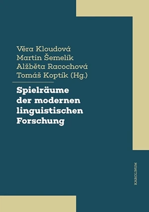 Spielräume der modernen linguistischen Forschung - Věra Kloudová, Martin Šemelík, Alžběta Racochová, Tomáš Koptík - e-kniha