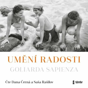 Umění radosti - Goliarda Sapienza, Dana Černá, Saša Rašilov - audiokniha