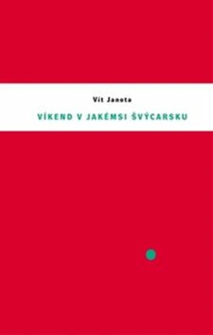 Víkend v jakémsi Švýcarsku - Vít Janota