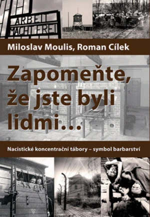 Zapomeňte, že jste byli lidmi - Roman Cílek, Miloslav Moulis