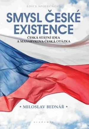 Smysl české existence - Miloslav Bednář