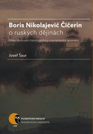 Boris N. Čičerin o ruských dějinách (státní škola jako historiografický a společenský fenomén) - Josef Šaur - e-kniha