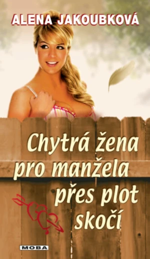 Chytrá žena pro manžela přes plot skočí - Alena Jakoubková - e-kniha