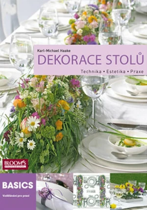 Dekorace stolů - Technika, Estetika, Praxe - Karl-Michael Haake