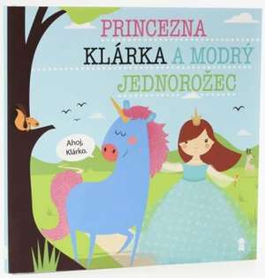 Princezna Klárka a modrý jednorožec - Lucie Šavlíková