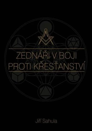 Zednáři v boji proti křesťanství - Sahula Jiří