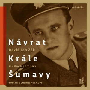 Návrat Krále Šumavy - román o Josefu Hasilovi - David Jan Žák - audiokniha