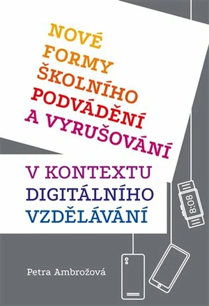 Nové formy školního podvádění a vyrušování v kontextu digitálního vzdělávání - Petra Ambrožová