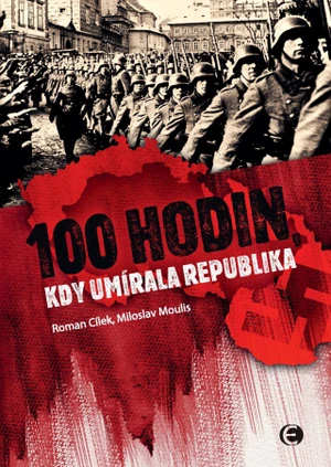 100 hodin, kdy umírala republika-2.vyd. - Roman Cílek, Miloslav Moulis - e-kniha