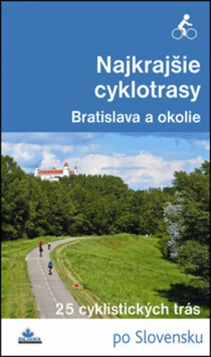 Najkrajšie cyklotrasy – Bratislava a okolie - Daniel Kollár, František Turanský