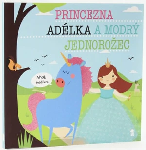 Princezna Adélka a modrý jednorožec - Lucie Šavlíková