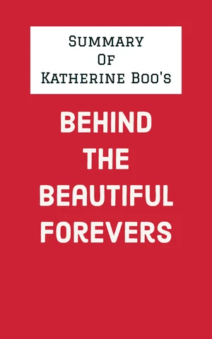 Summary of Katherine Boo's Behind the Beautiful Forevers