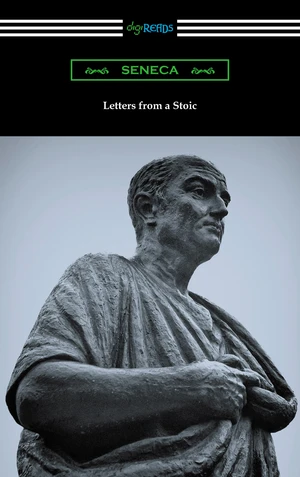 Letters from a Stoic (Translated with an Introduction and Notes by Richard M. Gummere)