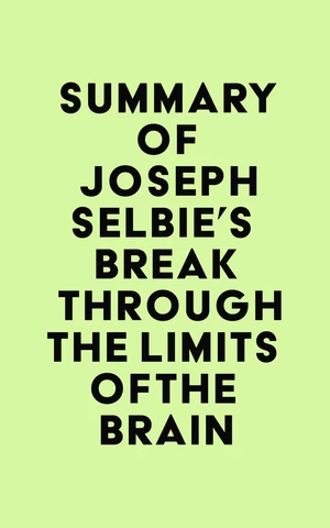 Summary of Joseph Selbie's Break Through the Limits of the Brain